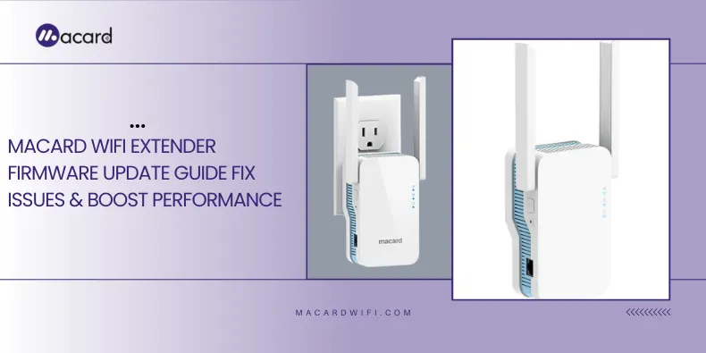 Macard WiFi Extender Firmware Update Guide Fix Issues & Boost Performance